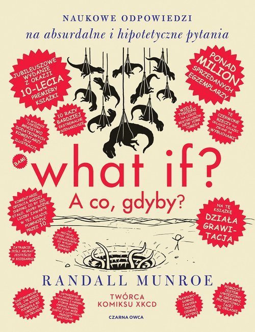 What if? A co gdyby? Naukowe odpowiedzi na absurdalne i hipotetyczne pytania. Wydanie jubileuszowe