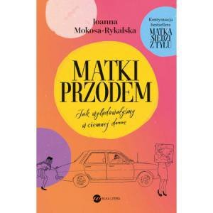 Matki przodem. Jak wylądowałyśmy w ciemnej d... e