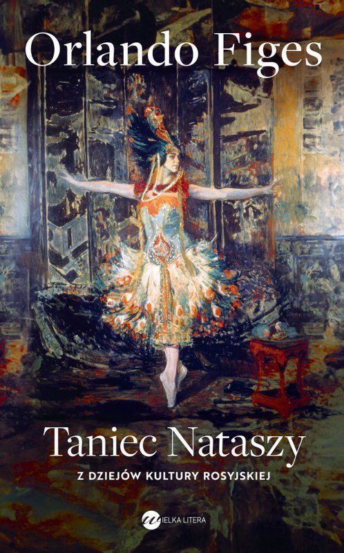 Taniec Nataszy. Z dziejów kultury rosyjskiej. Wydawnictwo Wielka Litera