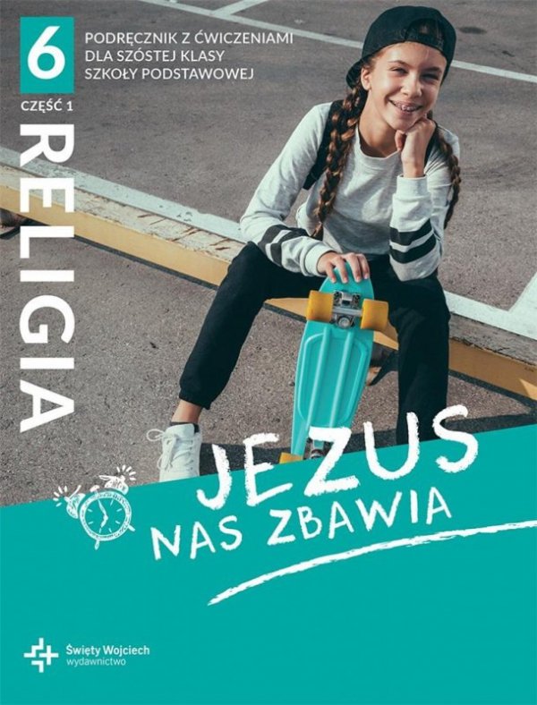 Religia. Szkoła podstawowa klasa 6. Jezus nas zbawia. Podręcznik z ćwiczeniami. Część 1. ŚW
