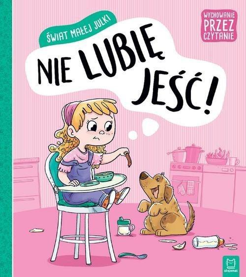 Wychowanie przez czytanie. Świat małej Julki. Nie lubię jeść