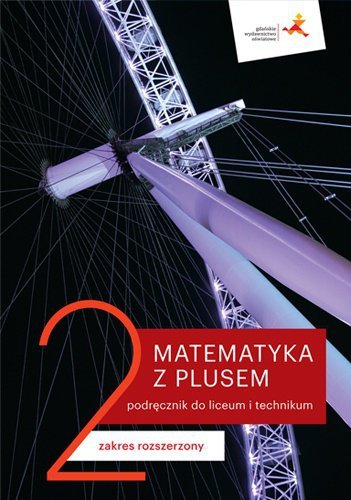 Matematyka z plusem 2. Liceum i technikum. Podręcznik. Zakres rozszerzony