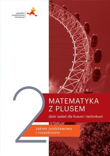Matematyka z plusem 2. Liceum i technikum. Zbiór zadań. Zakres podstawowy i rozszerzony