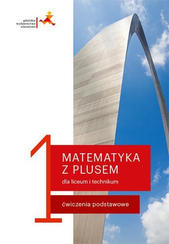 Matematyka z plusem 1. Liceum i technikum. Ćwiczenia podstawowe