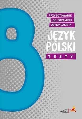 Język polski. Testy. Przygotowanie do egzaminu ósmoklasisty