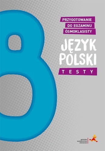 Język polski. Testy. Przygotowanie do egzaminu ósmoklasisty. Wydanie 2025