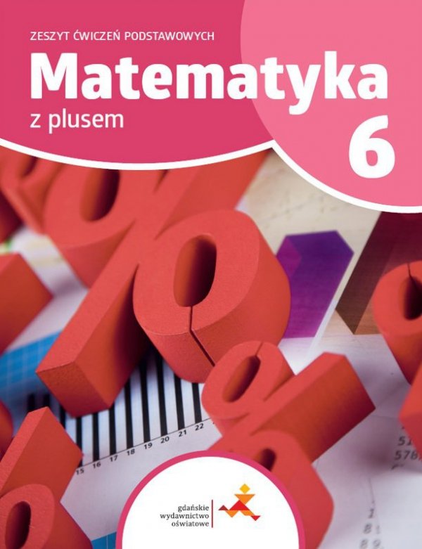 Matematyka z plusem. Klasa 6. Zeszyt ćwiczeń podstawowych. Na rok szkolny 2022/2023