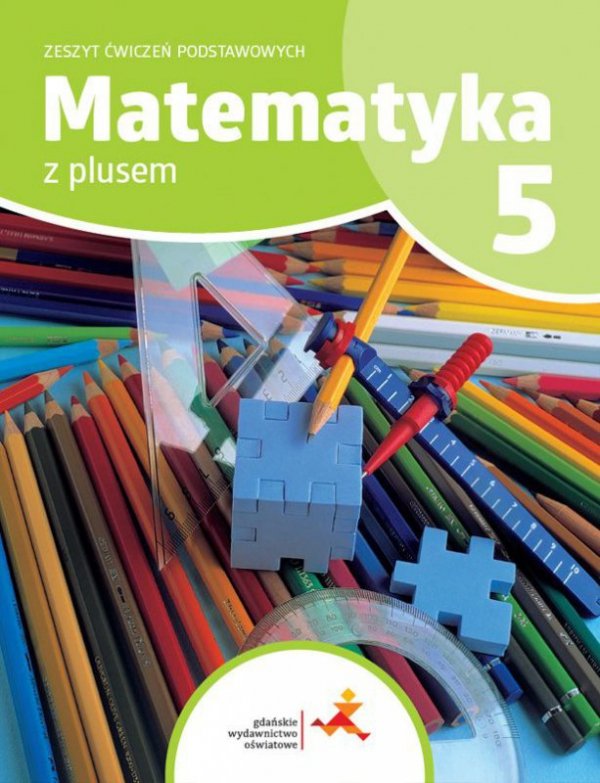 Matematyka z plusem. Szkoła podstawowa klasa  5. Zeszyt ćwiczeń podstawowych. Wydanie na rok szkolny