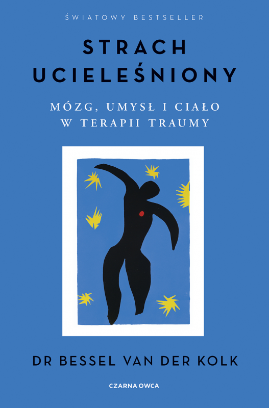 Strach ucieleśniony. Mózg, umysł i ciało w terapii traumy
