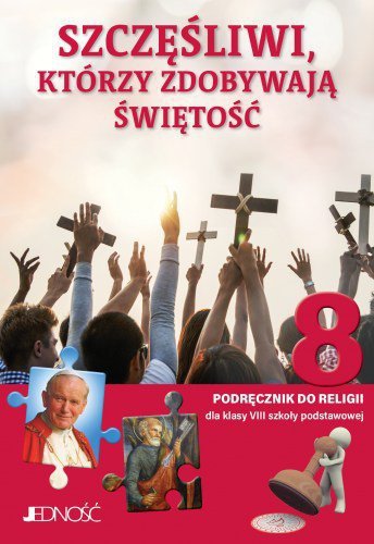 Religia. Szkoła podstawowa klasa 8. Szczęśliwi, którzy zdobywają świętość. Podręcznik. Jedność