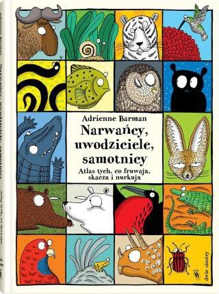 Narwańcy, uwodziciele, samotnicy Zabawny i zaskakujący obrazkowy atlas zwierząt