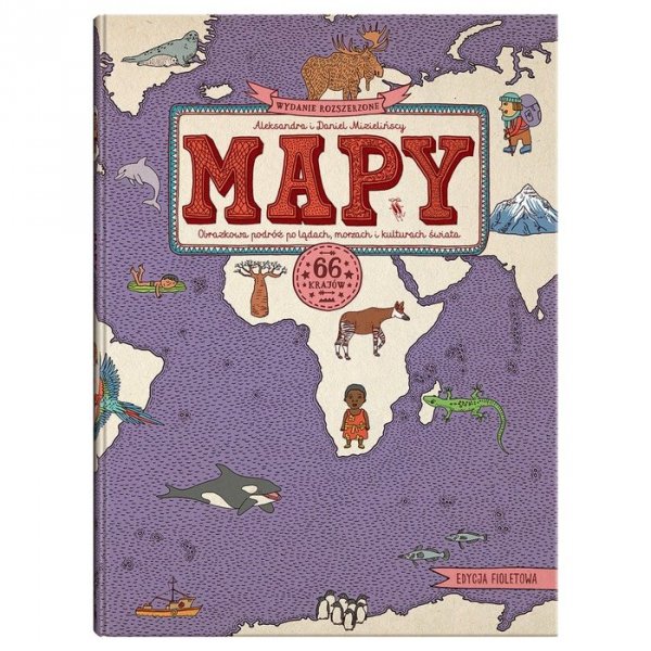 MAPY. Edycja fioletowa. Obrazkowa podróż po lądach, morzach i kulturach świata