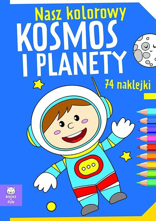 Nasz kolorowy kosmos i planety. Wydawnictwo Books and Fun