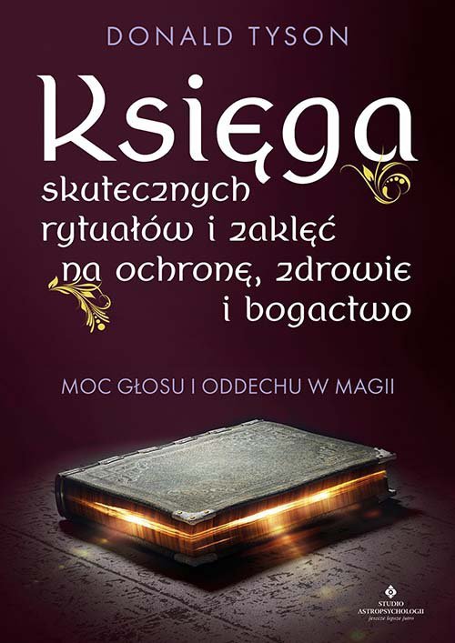 Księga skutecznych rytuałów i zaklęć na ochronę, zdrowie i bogactwo