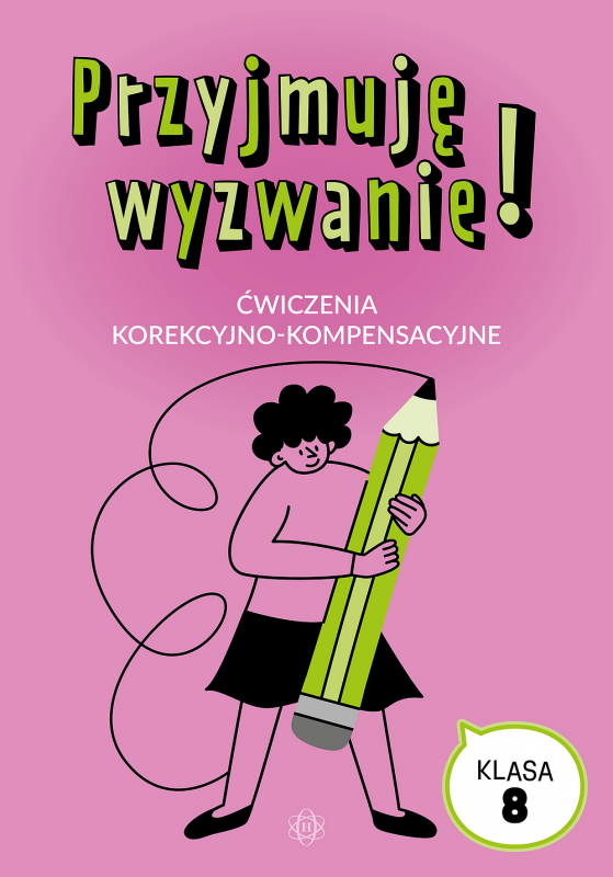 Przyjmuję wyzwanie! Klasa 8. Ćwiczenia korekcyjno-kompensacyjne