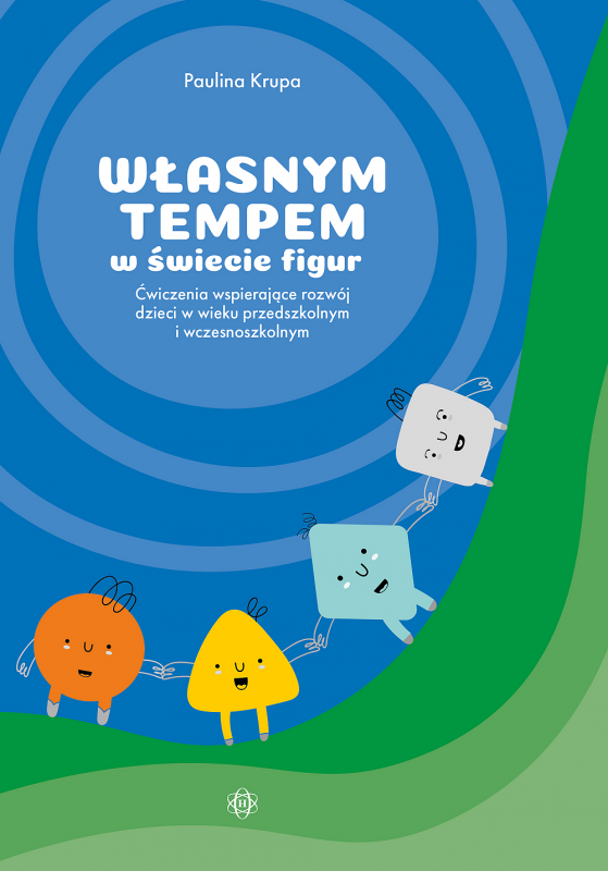 Własnym tempem w świecie figur. Ćwiczenia wspierające rozwój dzieci w wieku przedszkolnym i wczesnos