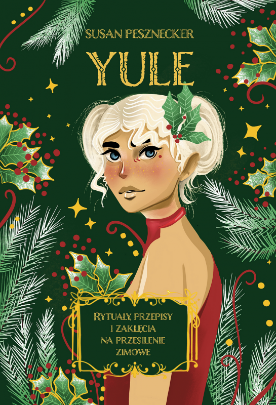 Yule. Rytuały, przepisy i zaklęcia na przesilenie zimowe