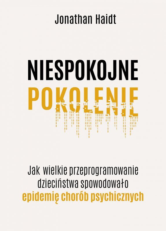 Niespokojne pokolenie. Jak wielkie przeprogramowanie dzieciństwa wywołało epidemię chorób psychiczny