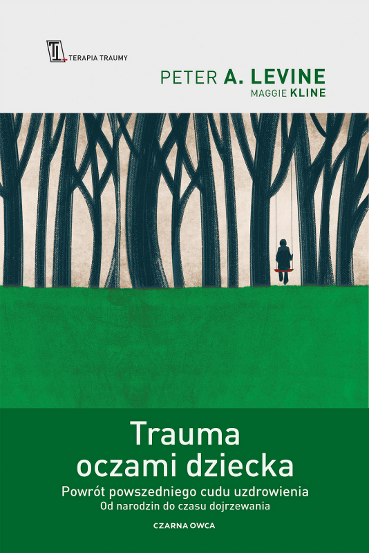 Trauma oczami dziecka. Powrót powszedniego cudu uzdrowienia od narodzin do czasu dojrzewania