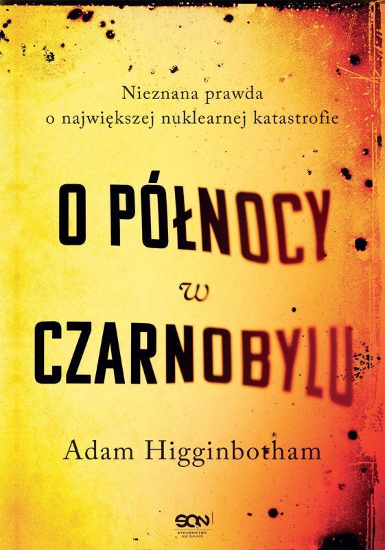 O północy w Czarnobylu. Nieznana prawda o największej nuklearnej katastrofie