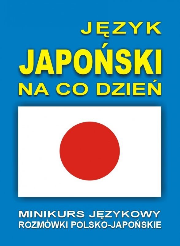 Język japoński na co dzień. Rozmówki polsko-japońskie + CD