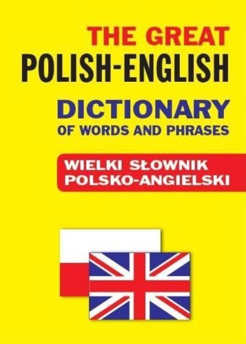The Great Polish-English Dictionary of Words and Phrases. Wielki słownik polsko-angielski