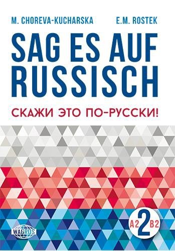 Sag es auf Russisch! 2 A2-B2. Język rosyjski dla Niemców (Niemiecko-rosyjskie wydanie książki "Rozmawiaj na każdy temat") 