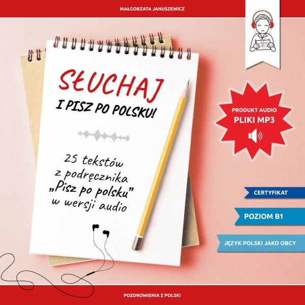 Słuchaj i pisz po polsku! 25 tekstów z podręcznika „Pisz po polsku” w wersji audio
