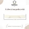 UCHWYT NA POKRYWKI DO GARNKÓW