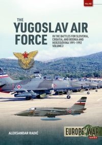 The Yugoslav Air Force in the Battles for Slovenia Croatia and Bosnia & Herzegovina 1991-1992 Vol. 2 