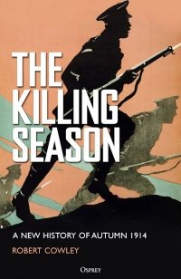 The Killing Season. A New History of Autumn 1914 