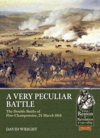 A Very Peculiar Battle: The Double Battle of F?re-Champenoise, 25 March 1814 