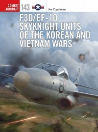 COMBAT AIRCRAFT 143 F3D/EF-10 Skyknight Units of the Korean and Vietnam Wars 