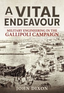 A VITAL ENDEAVOUR - Military Engineering in the Gallipoli Campaign