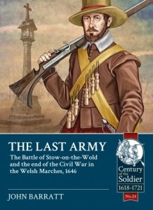 The Last Army: The Battle of Stow-on-the-Wold and the End of the Civil War in the Welsh Marches 1646