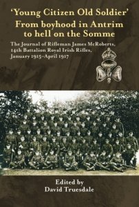 Young Citizen Old Soldier: The Journal of Rifleman James McRoberts January 1915-April 1917
