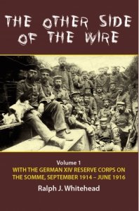 The Other Side of the Wire Vol. 1: With the German XIV Reserve Corps on the Somme, September 1914-June 1916
