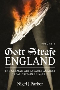 Gott Strafe England The German Air Assault against Great Britain 1914-1918 Volume 2