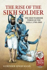 The Rise of the Sikh Soldier: The Sikh Warrior through the ages, c1700-1900