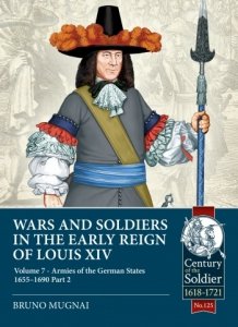 WARS AND SOLDIERS IN THE EARLY REIGN OF LOUIS XIV VOLUME 7 PART 2 