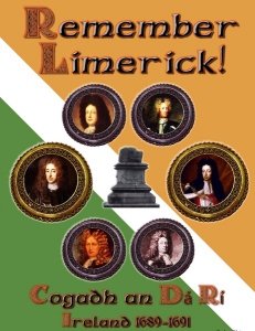 Remember Limerick! - The War of the Two Kings. Ireland 1689-91