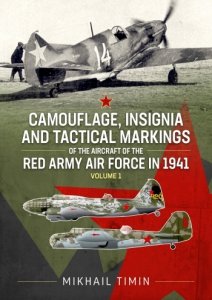 CAMOUFLAGE, INSIGNIA AND TACTICAL MARKINGS OF THE AIRCRAFT OF THE RED ARMY AIR FORCE IN 1941 VOLUME 1