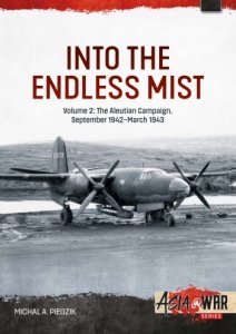 Into the Endless Mist Vol. 2 : The Aleutian Campaign September 1942-March 1943