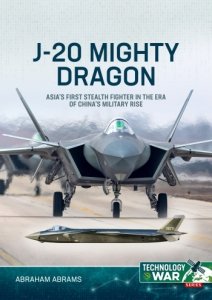 J-20 Mighty Dragon: Asia's First Stealth Fighter in the Era of China's Military Rise