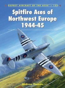 AIRCRAFT OF THE ACES 122 Spitfire Aces of Northwest Europe 1944-45