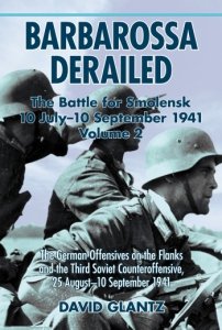 BARBAROSSA DERAILED THE BATTLE FOR SMOLENSK 10 JULY-10 SEPTEMBER 1941 VOLUME 2