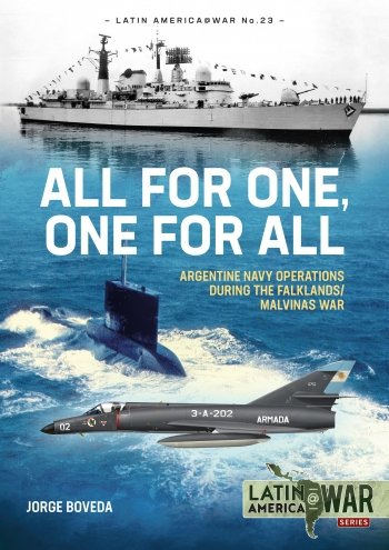 ALL FOR ONE, ONE FOR ALL - Argentine Navy Operations during the Falklands/Malvinas War