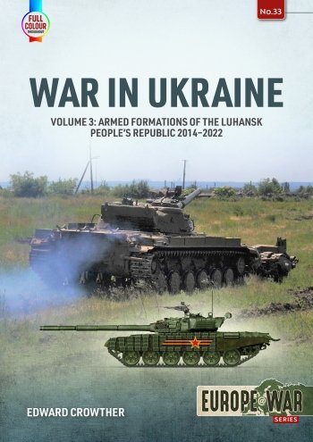 WAR IN UKRAINE VOLUME 3: Armed formations of the Luhansk People’s Republic, 2014–2022