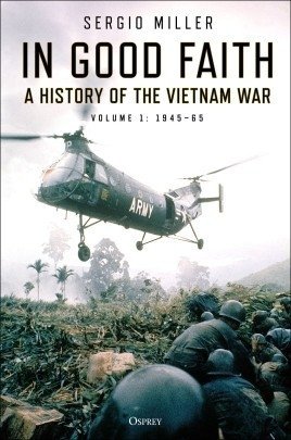 In Good Faith Hardback. A HISTORY OF THE VIETNAM WAR VOLUME 1: 1945–65