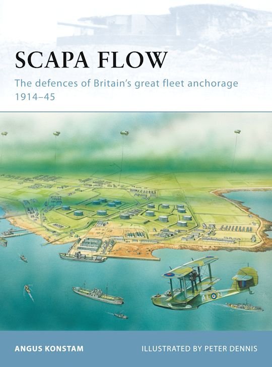 FORTRESS 085 Scapa Flow - The defences of Britain's great fleet anchorage 1914-45